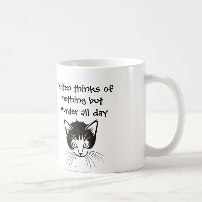 kitten thinks of nothing but murder all day coffee mug (Right)