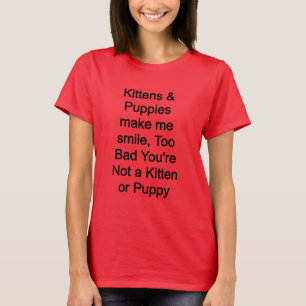 Kittens and puppies make me smile T-Shirt