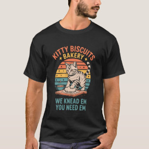 Kitty Biscuits Bakery We Knead Em You Need Em Cat T-Shirt