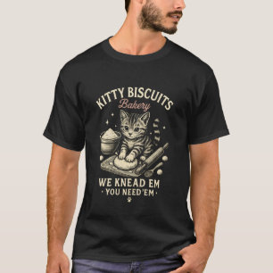 Kitty Biscuits Bakery We Knead Em You Need Em Funn T-Shirt