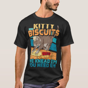Kitty Biscuits We Knead Em You Need Em Cat Lover B T-Shirt