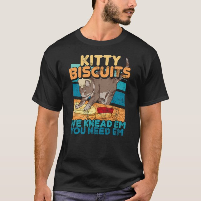 Kitty Biscuits We Knead Em You Need Em Cat Lover B T-Shirt (Front)