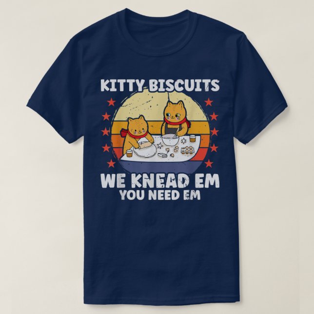 Kitty Biscuits We Knead Em You Need Em Funny Cat B T-Shirt (Design Front)
