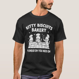 Kitty Biscuits We Knead Em You Need Em - Sarcastic T-Shirt
