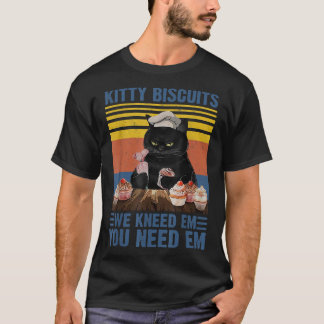Kitty Biscuits You Need Em We Knead Em Vintage Fun T-Shirt