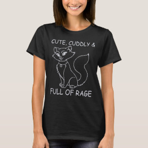 Kitty Cute Cuddly & Full Of Rage T-Shirt