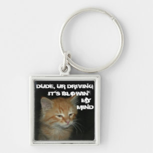 Kitty "DUDE DRIVING IT'S BLOWIN' MY MIND" Keychain