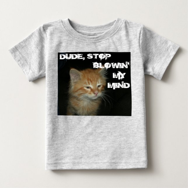 Kitty "DUDE STOP BLOWIN' MY MIND" Infant Creeper (Front)