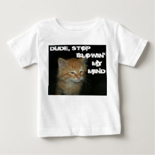 Kitty "DUDE STOP BLOWIN' MY MIND" Infant Tee