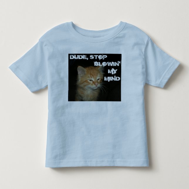 Kitty "DUDE STOP BLOWIN' MY MIND" Toddler Tee (Front)
