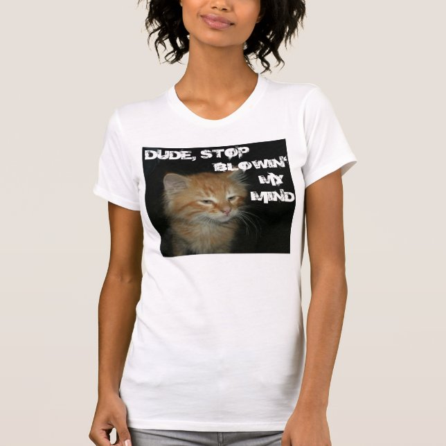 Kitty "DUDE STOP BLOWIN' MY MIND" Womens Tee (Front)