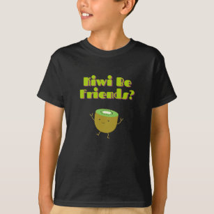 Kiwi Be Friends? Fun Pun  T-Shirt