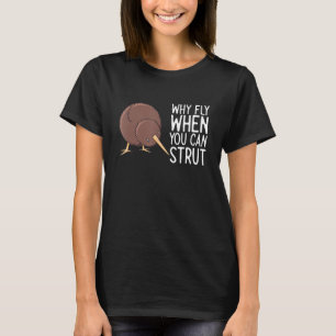 Kiwi Bird Why Fly When You Can Strut New Zealand T-Shirt