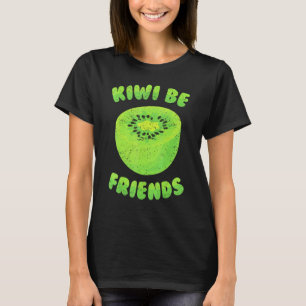 Kiwi - Kiwi Be Friends - Tropical Fruit - Vegetari T-Shirt