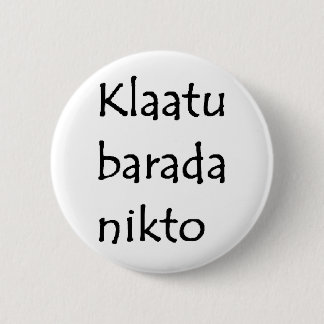 klaatu barada nikto 6 cm round badge