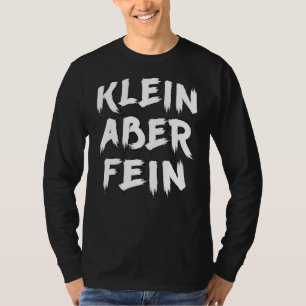 Klein Aber Fein Slogan Statement Fun Saying Outfi T-Shirt