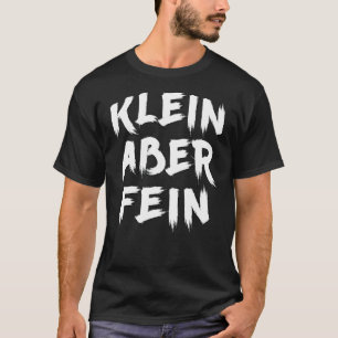 Klein Aber Fein Slogan Statement Fun Saying Outfi T-Shirt