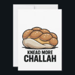 Knead More Challah Jewish Jew Baking Announcement<br><div class="desc">Challah Bread Pun,  Kneading Dough Humour,  Jewish Baking Meme,  Hanukkah Funny,  Bread Lover Gift,  Festive Judaism,  Hanukkah 2025,  Bakery Humour,  Challah Obsession,  Dough Joke</div>