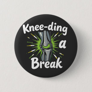 Knee-ding A Break Funny Knee Replacement   6 Cm Round Badge