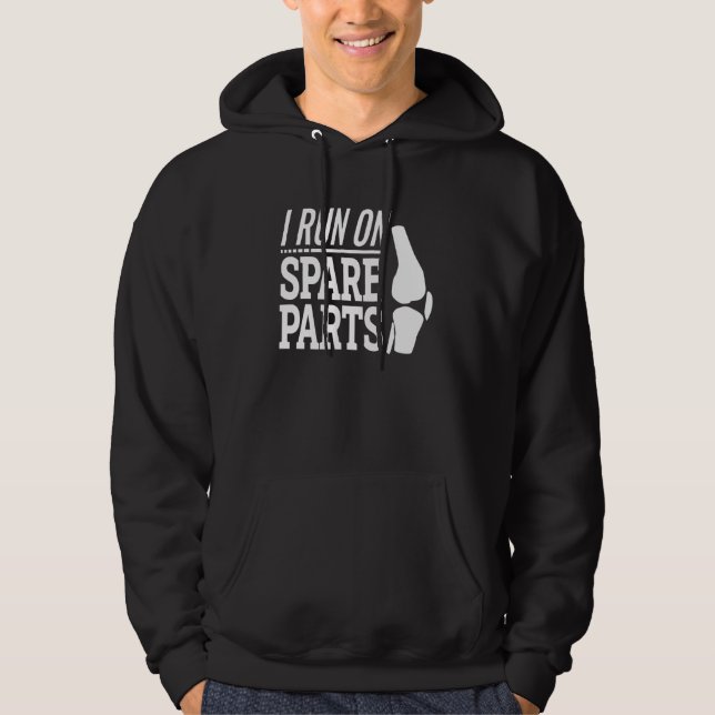 Knee Replacement Arthroplasty I Run On Spare Parts Hoodie (Front)