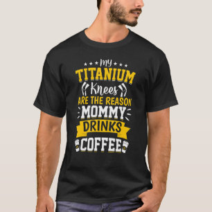 Knee Replacement Coffee Lover Moms Knee Surgery Su T-Shirt