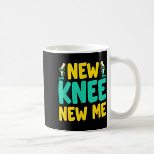 Knee Replacement Recovery New Knee New Me After Su Coffee Mug