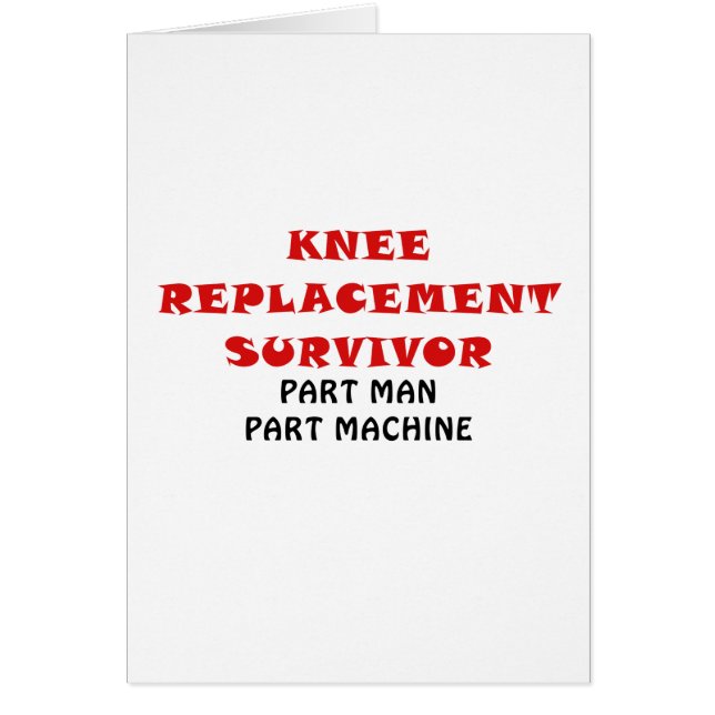 Knee Replacement Survivor Part Man Part Machine (Front)