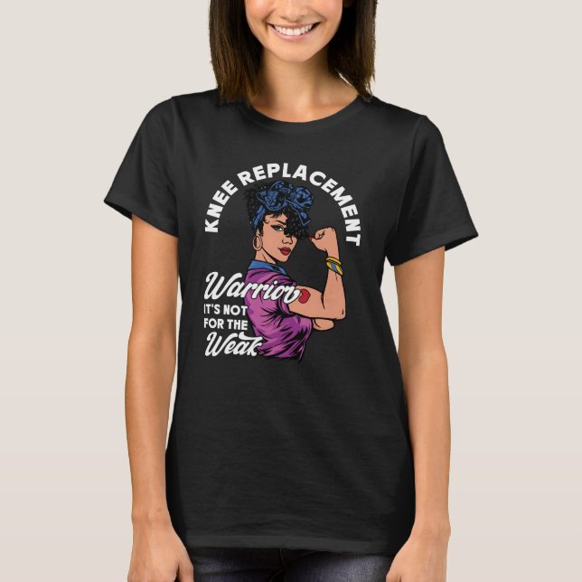 Knee Replacement Warrior Not For The Weak Surgery  T-Shirt (Front)