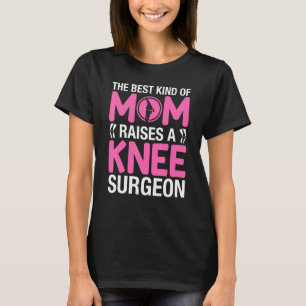 Knee Surgeon's Mom  Mama of a Knee Surgery Doctor  T-Shirt