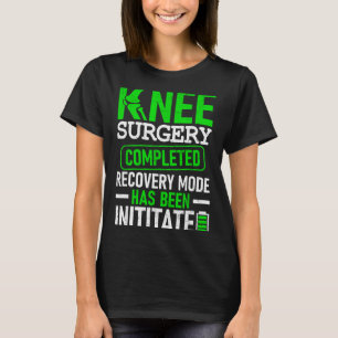 Knee Surgery Completed Recovery Mode Funny Patient T-Shirt