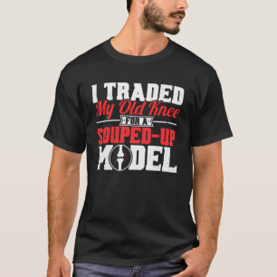 Knee Surgery For Souped Up Model TKR Knee Replacem T-Shirt
