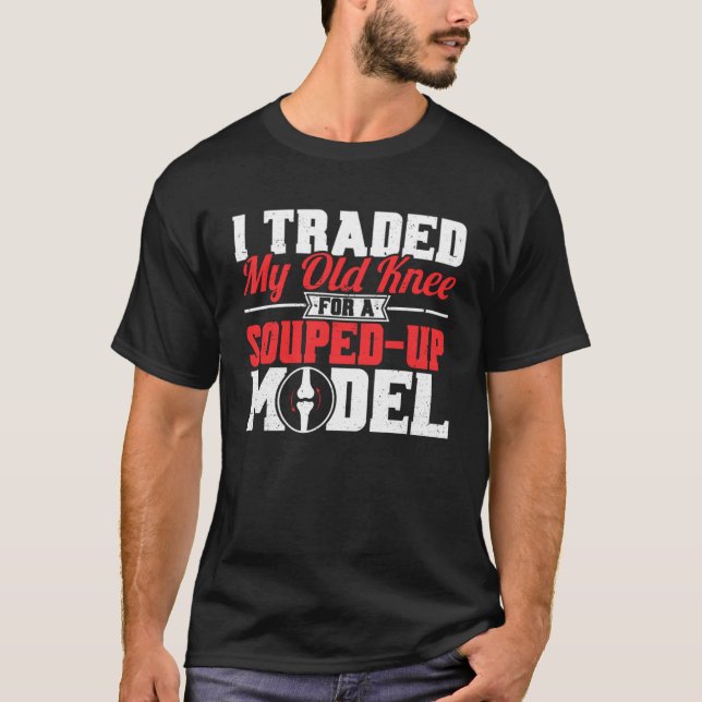 Knee Surgery For Souped Up Model TKR Knee Replacem T-Shirt (Front)