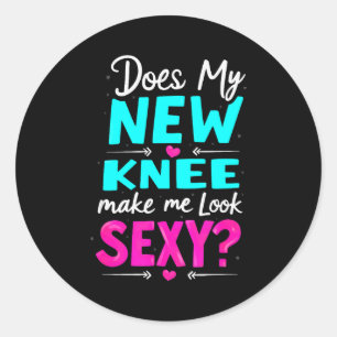 Knee Surgery Joke Does My New Knee Make Me Look Y  Classic Round Sticker
