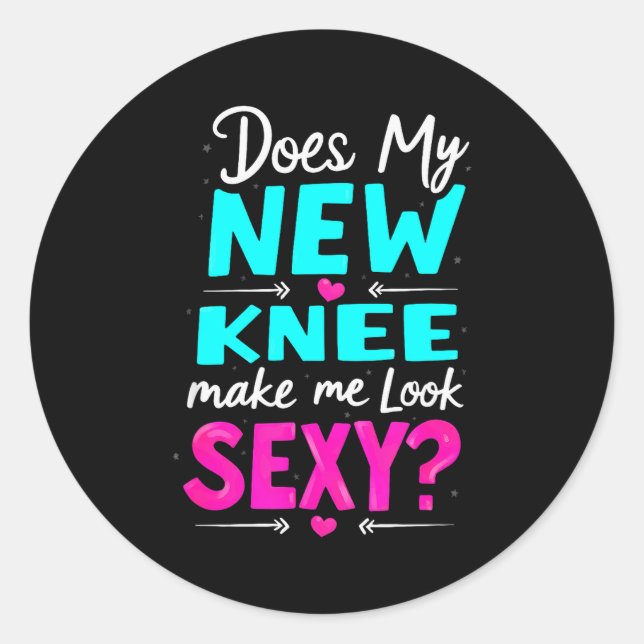 Knee Surgery Joke Does My New Knee Make Me Look Y  Classic Round Sticker (Front)