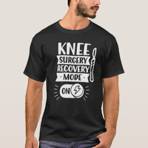 Knee Surgery Recovery Mode On Operation Patient Kn T-Shirt