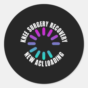 Knee Surgery Recovery New Acl Loading Funny Get We Classic Round Sticker