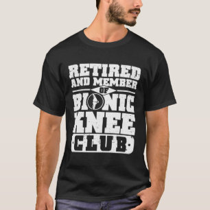 Knee Surgery Retired Bionic Knee Club TKR Knee Rep T-Shirt