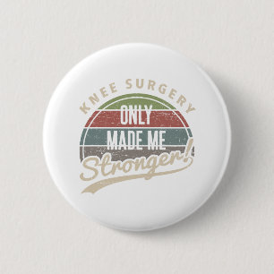 Knee Surgery Stronger 6 Cm Round Badge