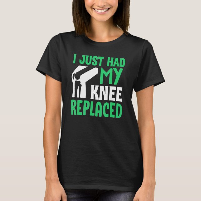Knee Surgery Survivor I Just Had Knee Replacement  T-Shirt (Front)