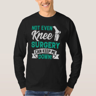 Knee Surgery Survivor  Knee Joint Surgeries Recove T-Shirt