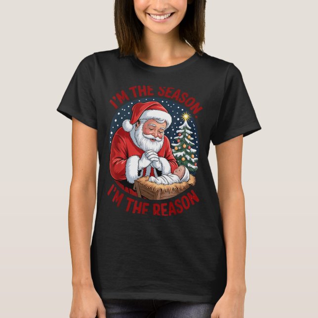 Kneeling Santa Baby Jesus Christmas I'm Season Rea T-Shirt (Front)