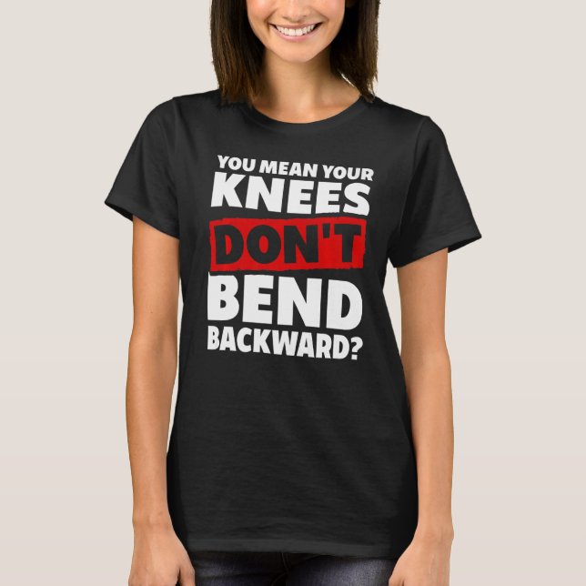 Knees Bend Backward Hypermobile EDS Ehlers Danlos  T-Shirt (Front)