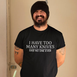 Knife Collecting I have too many knives Seeking T-Shirt
