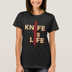 Knife is life T-Shirt
