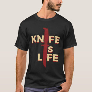 Knife is life T-Shirt