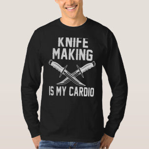 Knife Making Is My Cardio Blacksmithing Blacksmith T-Shirt