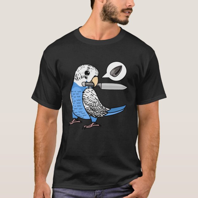 Knife Parrot Wants Seeds I Blue Budgie Budgerigar T-Shirt (Front)