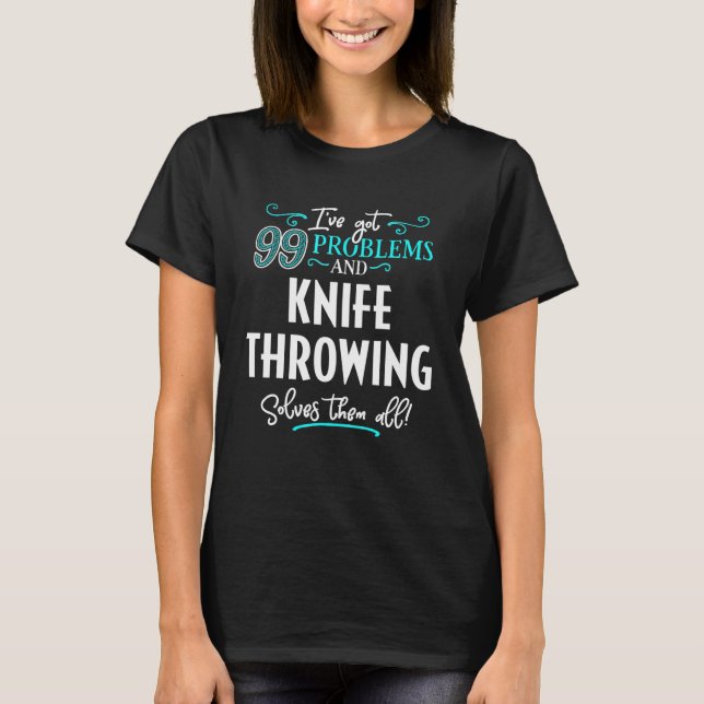Knife Throwing Design - Knife Throwing Solves Them T-Shirt (Front)