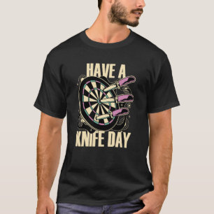 Knife Throwing Have A Knife Day Thrower T-Shirt