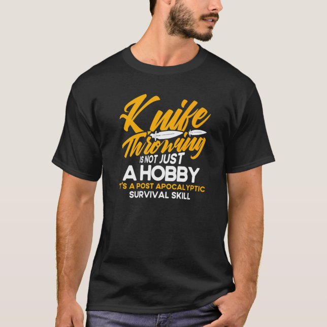 Knife Throwing Is Not Just A Hobby Knife Thrower P T-Shirt (Front)